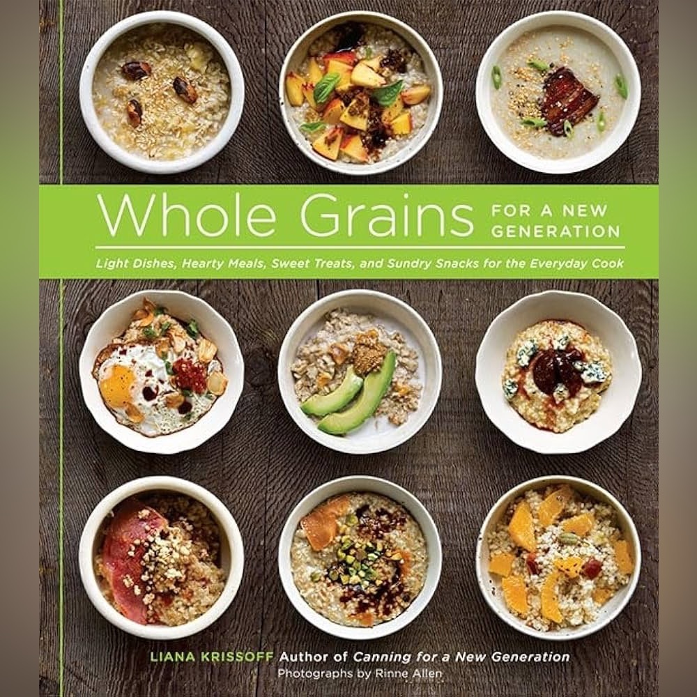 Whole Grains for a New Generation Liana Krissoff Cookbook ISBN 978-1-61769-001-3
